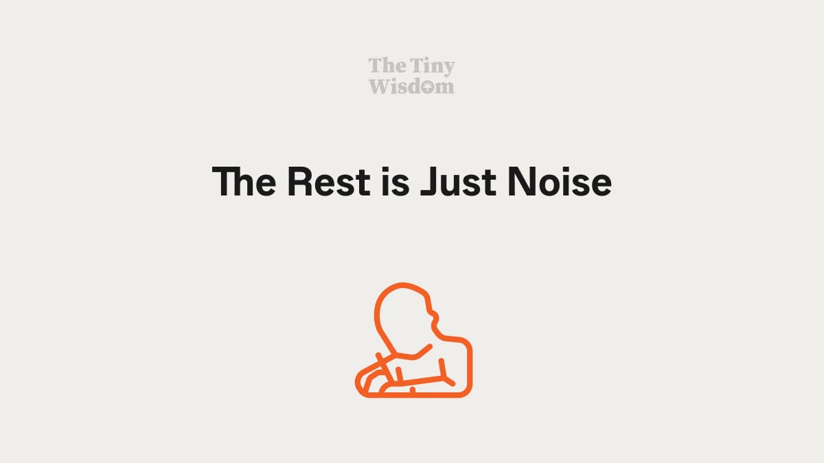 The Rest is Just Noise