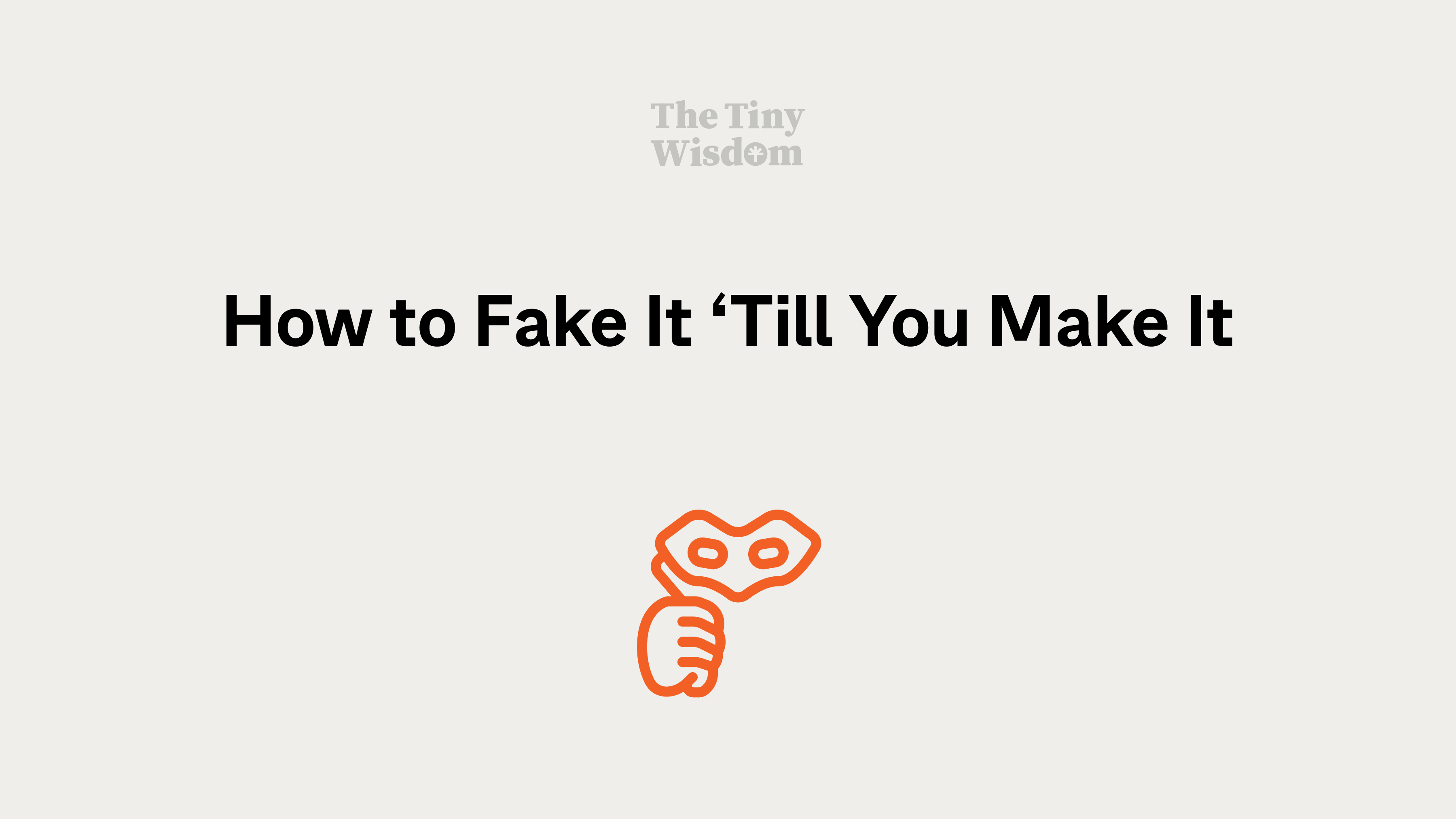 How to "Fake it 'till you make it"