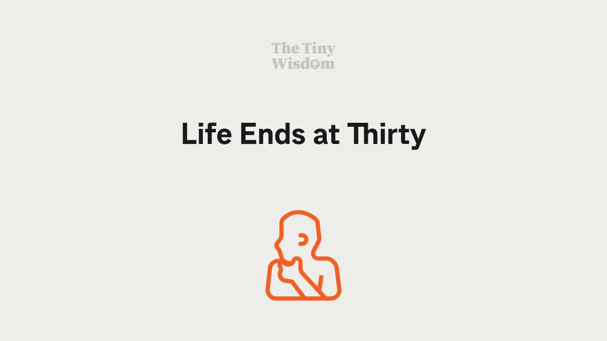 Life Ends at Thirty