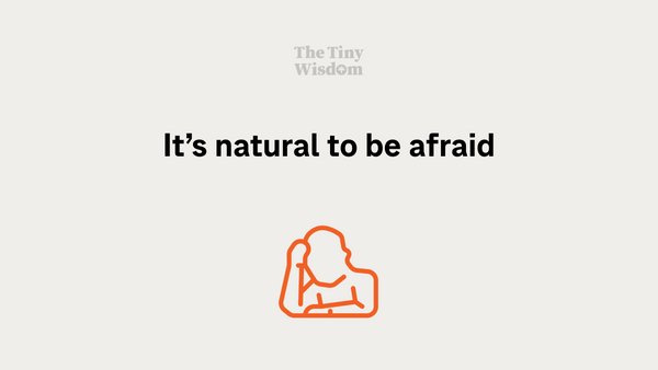 It’s natural to be afraid