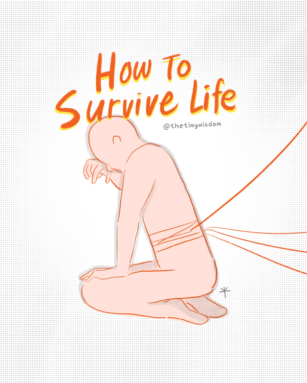 How to survive life