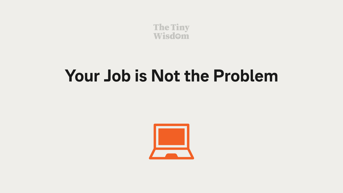 Your Job is Not the Problem