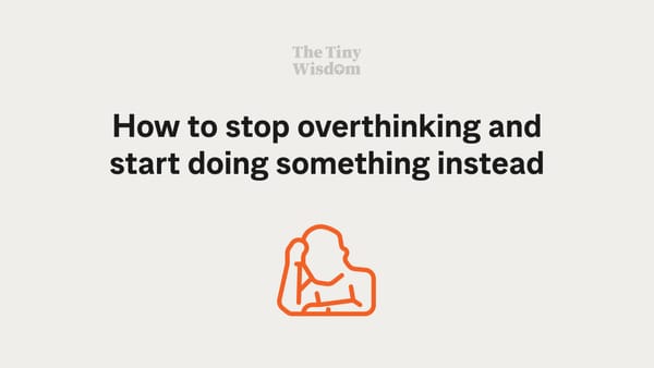 How to stop overthinking and start doing something instead