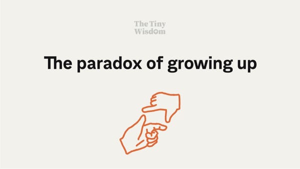 The paradox of growing up