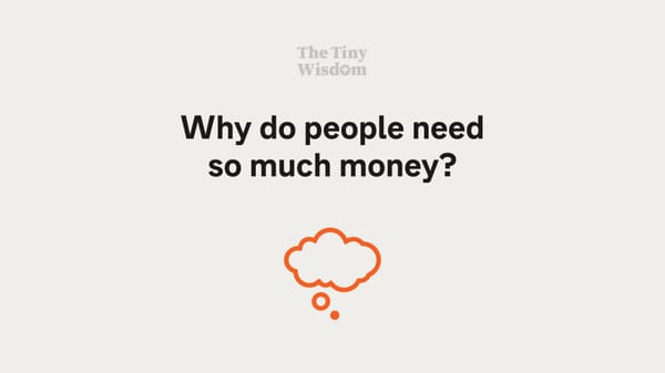 Why do people need so much money?