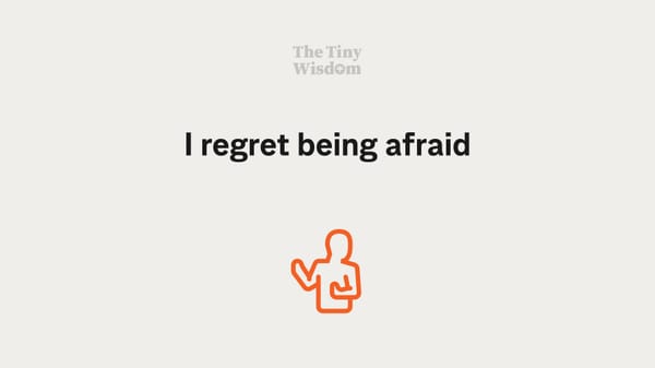 I regret being afraid