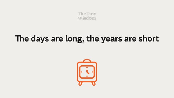 The days are long, the years are short