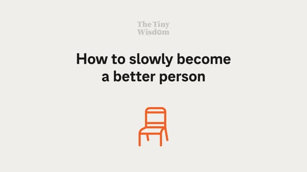 How to slowly become a better person