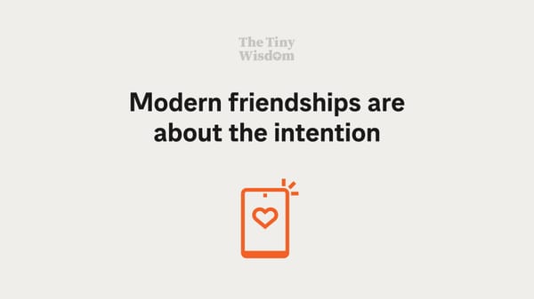 Modern friendships are about the intention