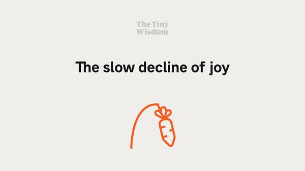 The slow decline of joy